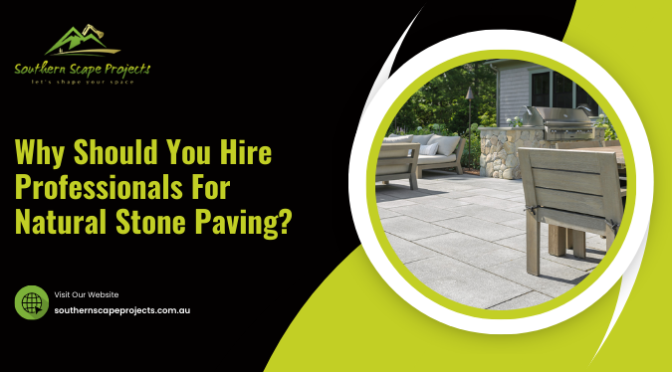 Why Should You Hire Professionals For Natural Stone Paving?