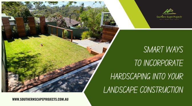 Smart Ways to Incorporate Hardscaping Into Your Landscape Construction