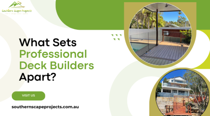 What Sets Professional Deck Builders Apart? Read to Know